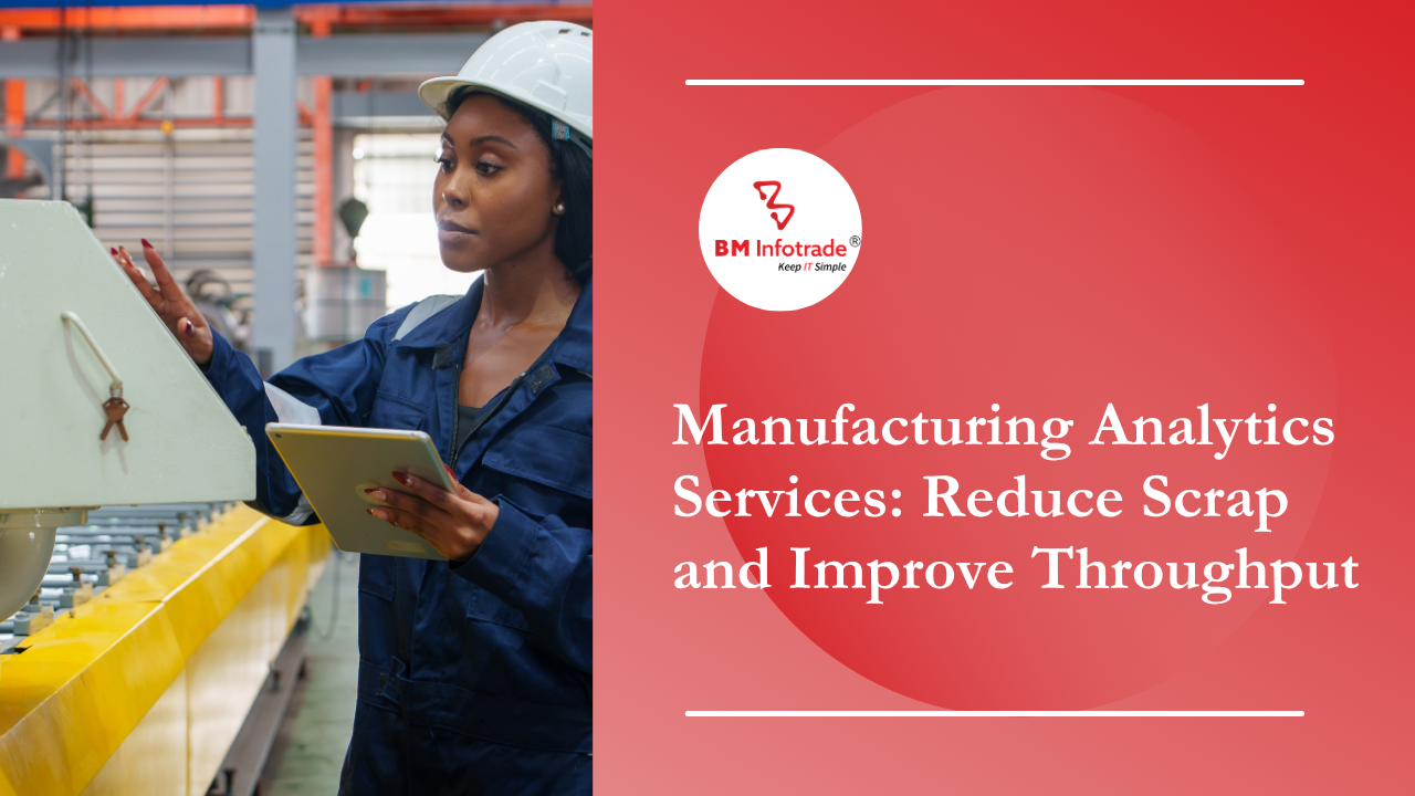 Manufacturing Analytics Services: Reduce Scrap and Improve Throughput