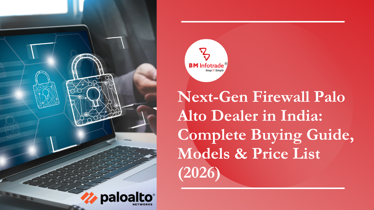 Next-Gen Firewall Palo Alto Dealer in India: Complete Buying Guide, Models & Price List (2026)