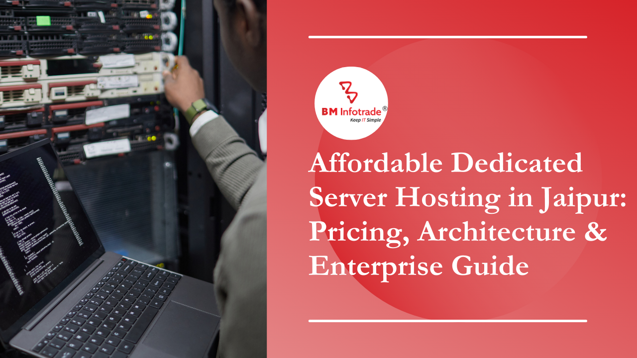 Affordable Dedicated Server Hosting in Jaipur: Pricing, Architecture & Enterprise Guide