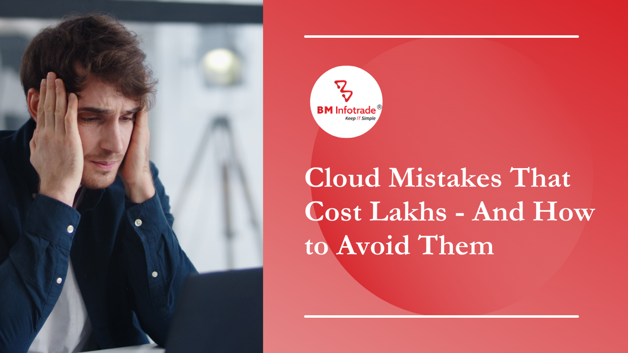 Cloud Mistakes That Cost Lakhs And How to Avoid Them