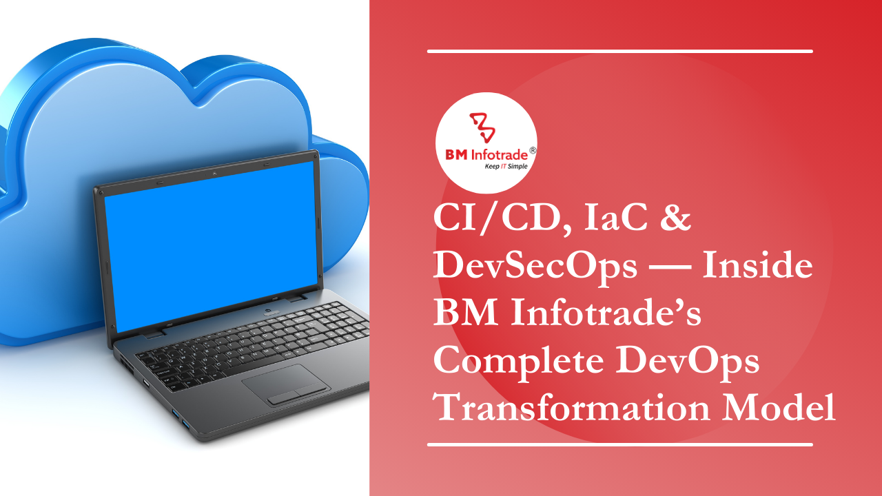 CI/CD, IaC & DevSecOps - Inside BM Infotrade’s Complete DevOps Transformation Model
