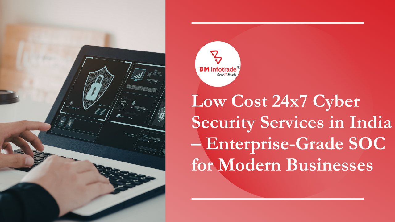 Low Cost 24x7 Cyber Security Services in India – Enterprise-Grade SOC for Modern Businesses