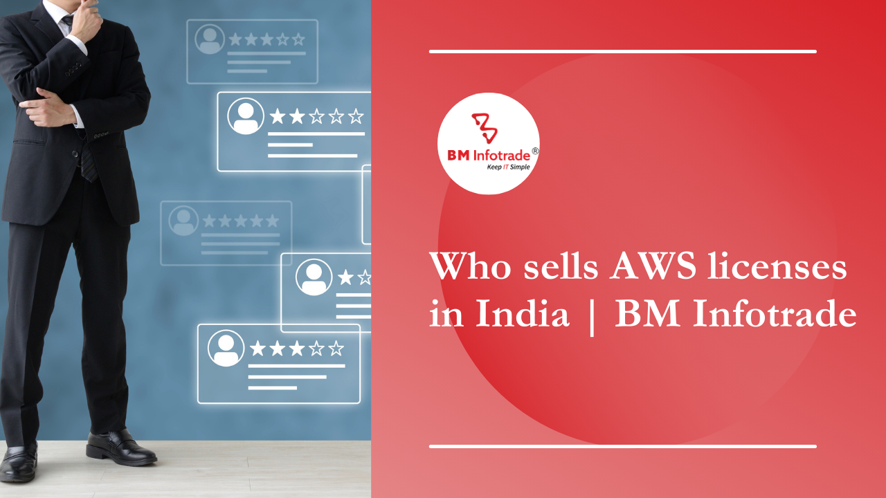 Who sells AWS licenses in India| BM Infotrade