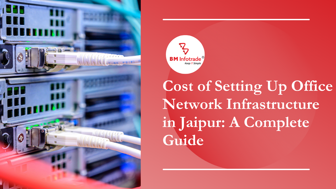 Cost of Setting Up Office Network Infrastructure in Jaipur: A Complete Guide