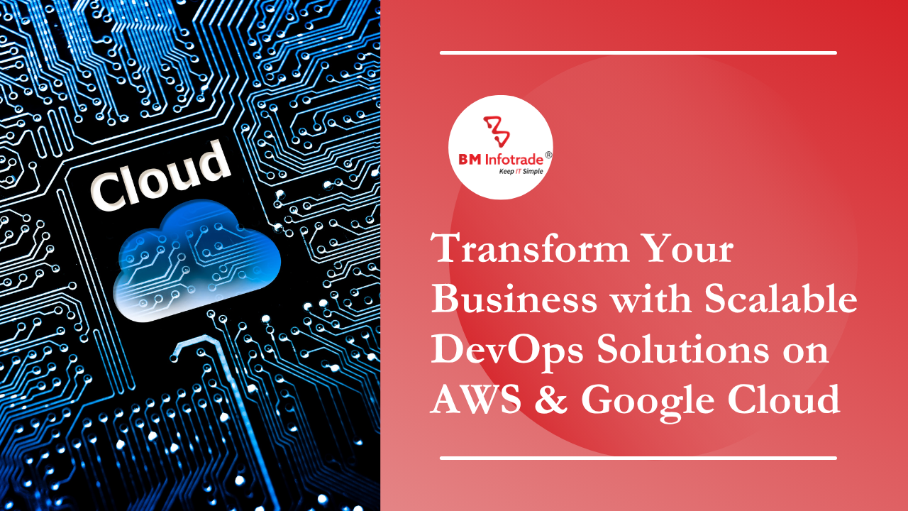 Transform Your Business with Scalable DevOps Solutions on AWS & Google Cloud