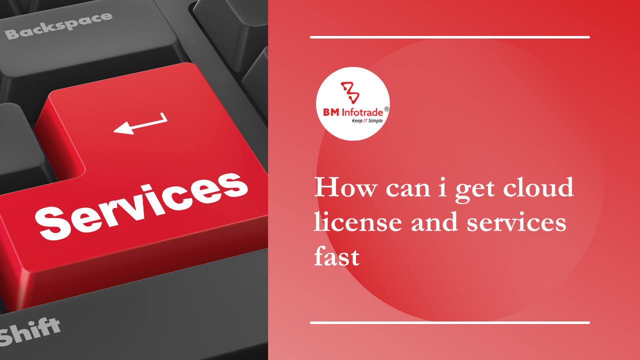 How can i get cloud license and services fast