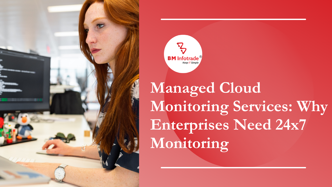 Managed Cloud Monitoring Services: Why Enterprises Need 24x7 Monitoring