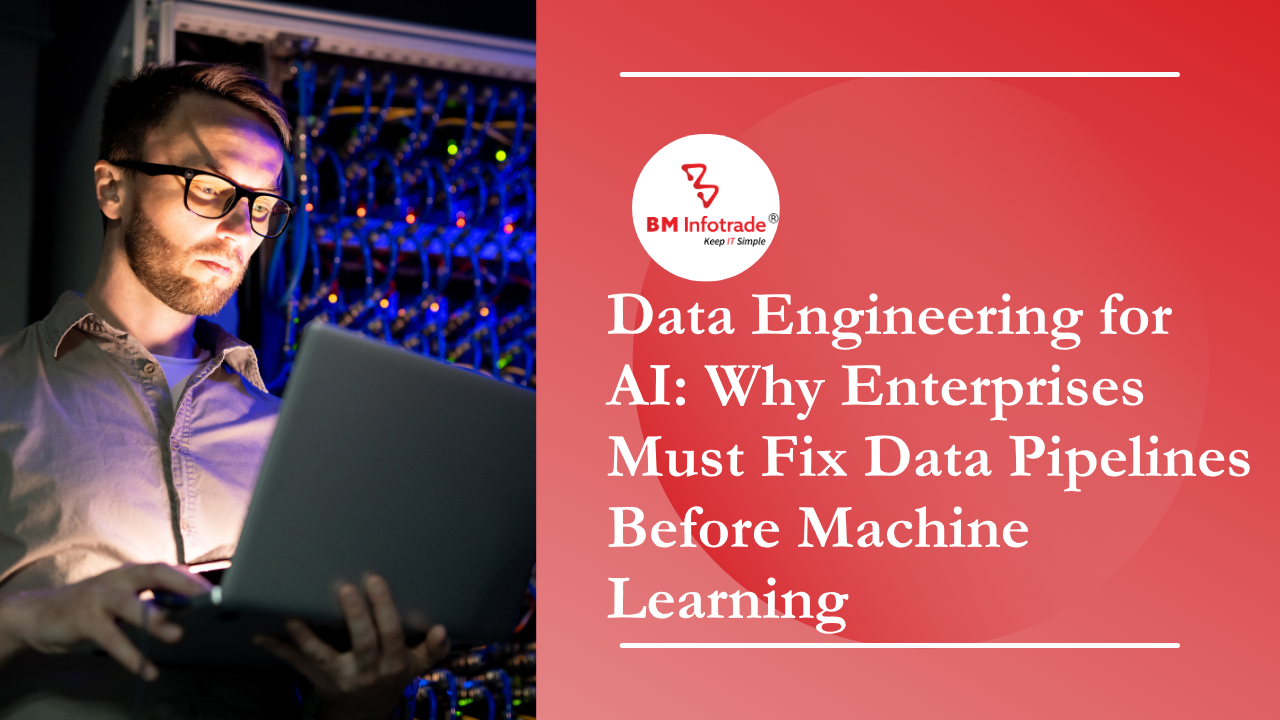 Data Engineering for AI: Why Enterprises Must Fix Data Pipelines Before Machine Learning